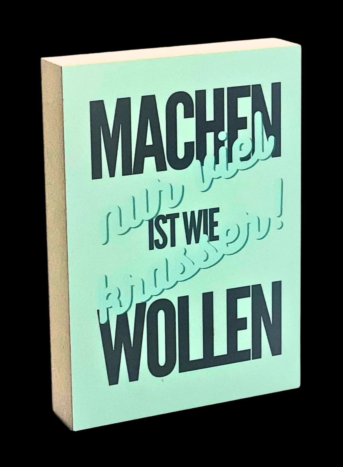 Motivation Holzbild "Machen ist wie wollen..."