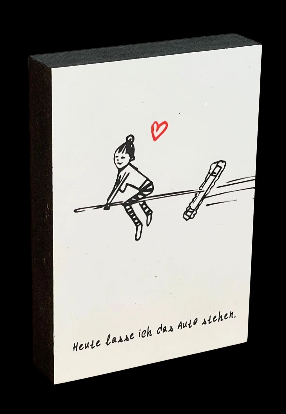 Von ganzem Herzen Holzbild "Heute lass ich das Auto stehen"